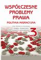 Wspczesne problemy prawa. Polityka migracyjna. Tom III, Izabela Nowicka, Dorota Mocarska