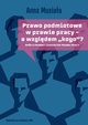 Prawo podmiotowe w prawie pracy - a wzgldem ?kogo??, Anna Musiaa