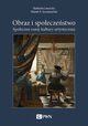 Obraz i spoeczestwo. Spoeczne ramy kultury artystycznej, Barbara Lewicka, Marek S. Szczepaski